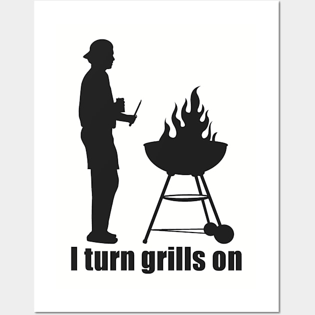 I TURN GRILLS ON Wall Art by Etopix